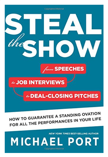 Steal the Show: From Speeches to Job Interviews to Deal-Closing Pitches