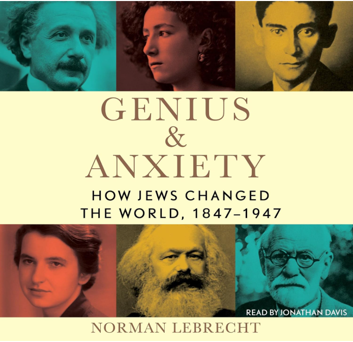 Genius and Anxiety: How Jews Changed the World, 1847-1947