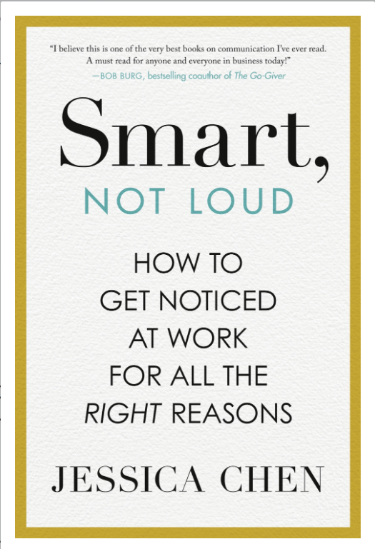 Smart, Not Loud: How to Get Noticed at Work for All the Right Reasons
